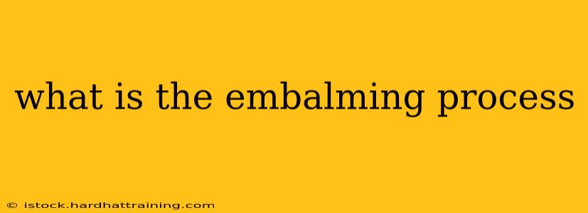 what is the embalming process