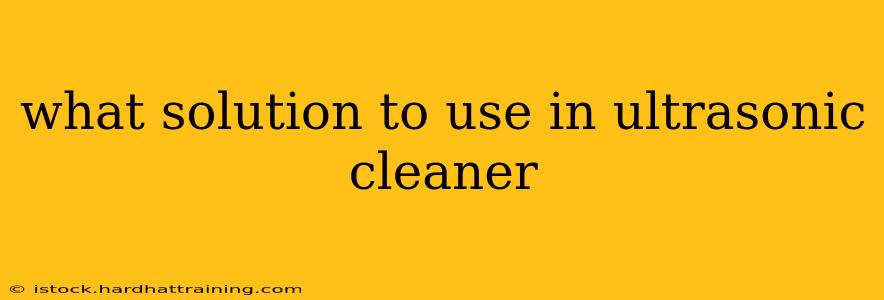 what solution to use in ultrasonic cleaner