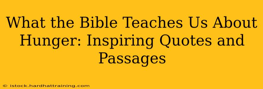 What the Bible Teaches Us About Hunger: Inspiring Quotes and Passages