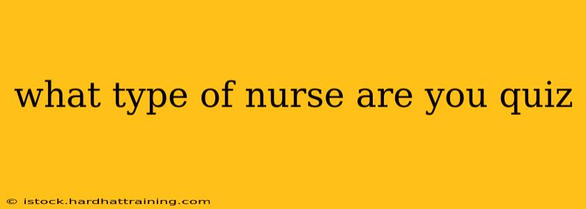 what type of nurse are you quiz
