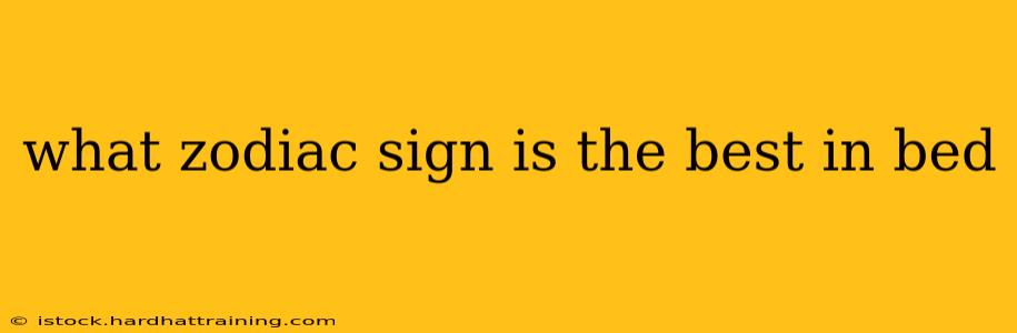 what zodiac sign is the best in bed