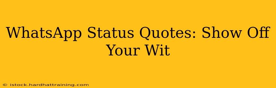 WhatsApp Status Quotes: Show Off Your Wit