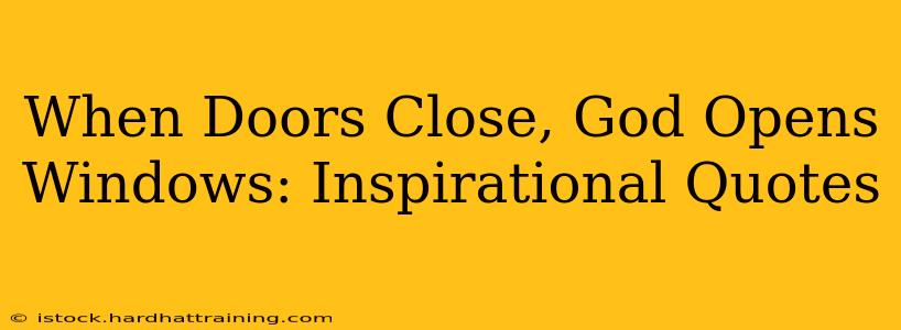 When Doors Close, God Opens Windows: Inspirational Quotes