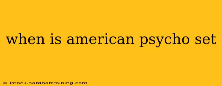 when is american psycho set