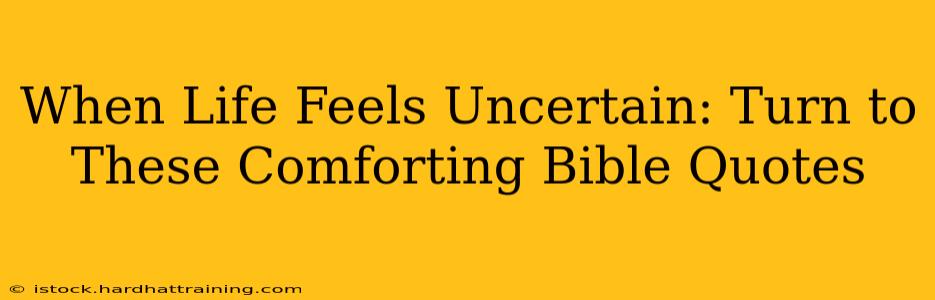 When Life Feels Uncertain: Turn to These Comforting Bible Quotes