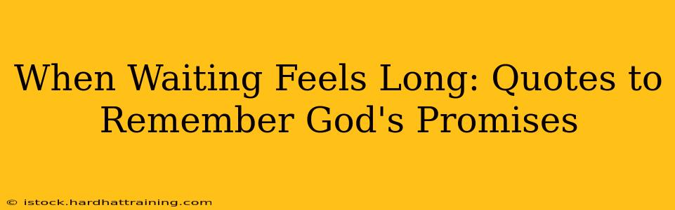 When Waiting Feels Long: Quotes to Remember God's Promises