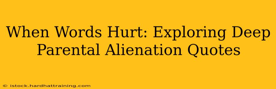 When Words Hurt: Exploring Deep Parental Alienation Quotes