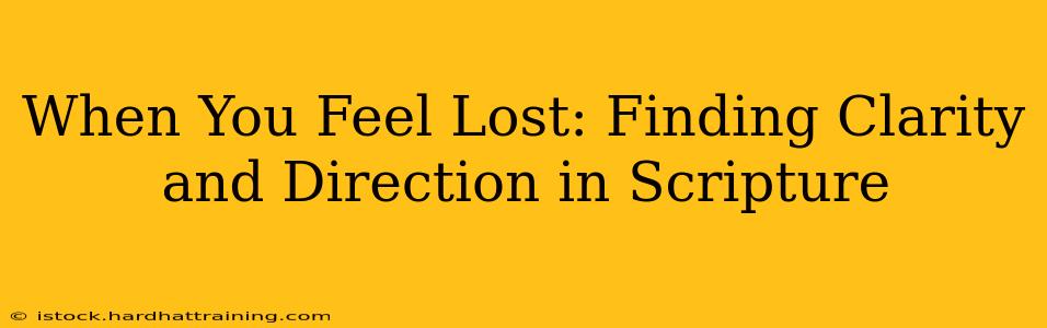 When You Feel Lost: Finding Clarity and Direction in Scripture