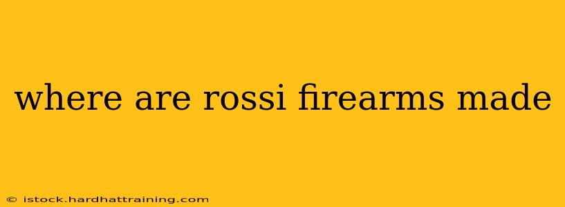 where are rossi firearms made