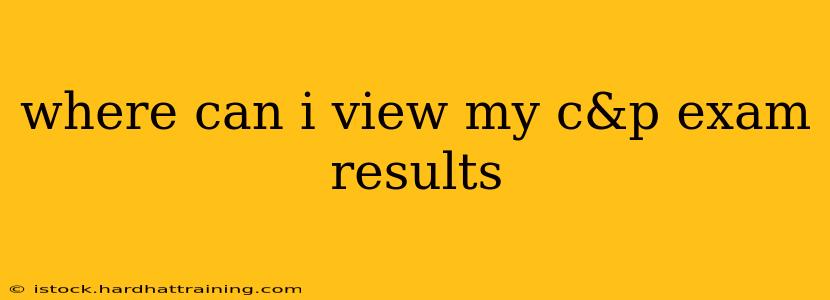 where can i view my c&p exam results