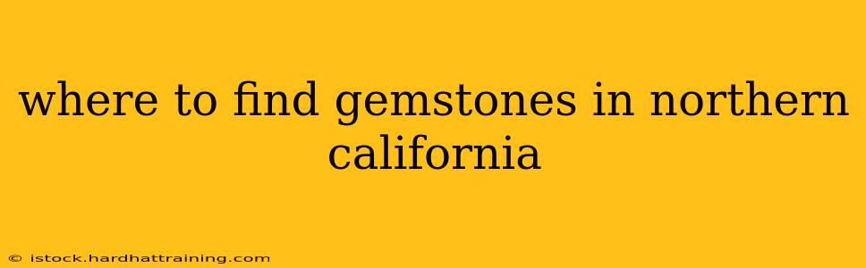 where to find gemstones in northern california