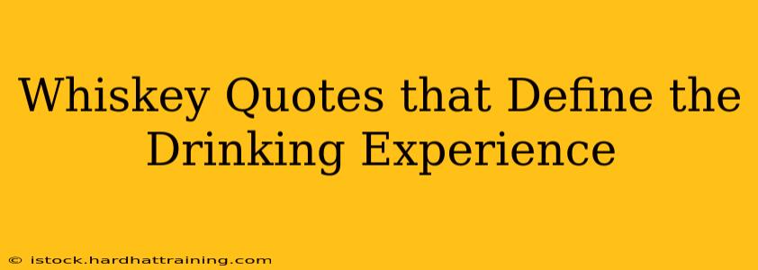 Whiskey Quotes that Define the Drinking Experience
