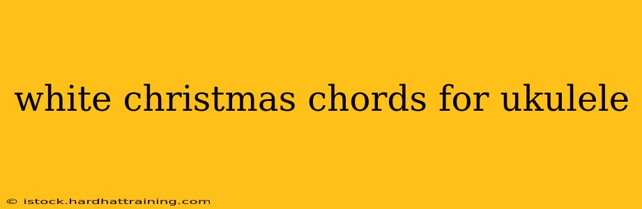 white christmas chords for ukulele
