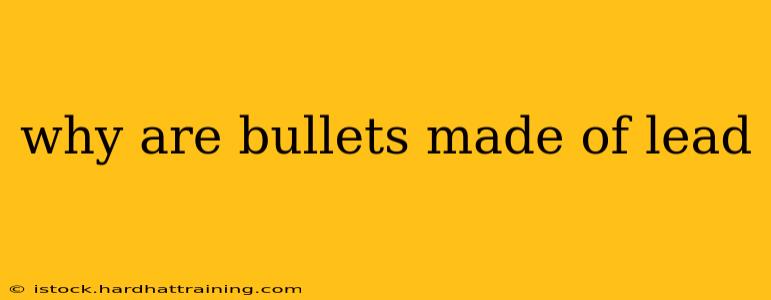 why are bullets made of lead