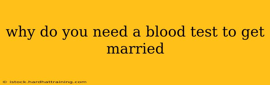 why do you need a blood test to get married