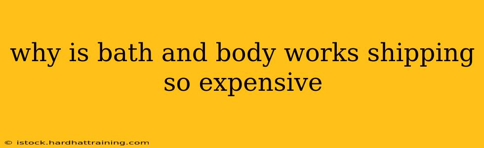 why is bath and body works shipping so expensive