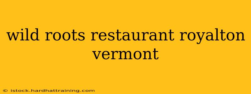 wild roots restaurant royalton vermont