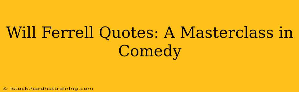 Will Ferrell Quotes: A Masterclass in Comedy