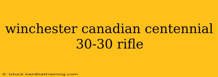 winchester canadian centennial 30-30 rifle