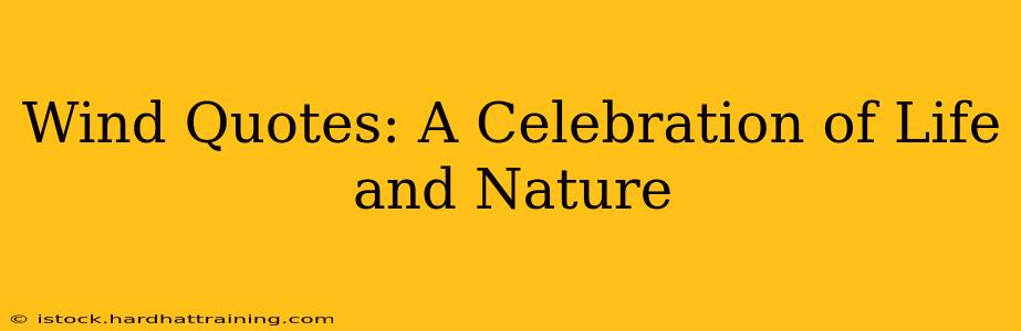 Wind Quotes: A Celebration of Life and Nature