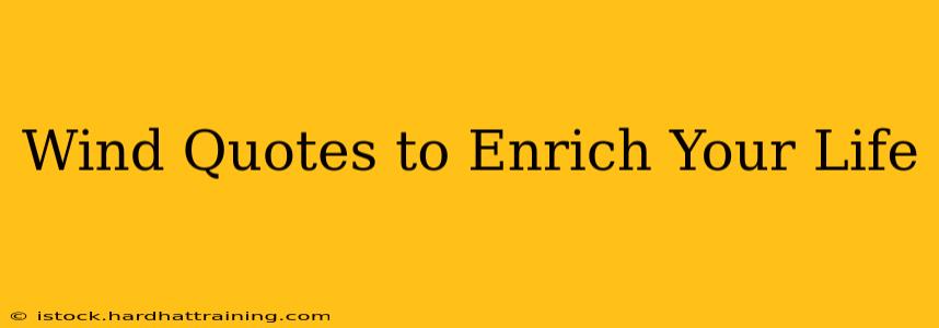 Wind Quotes to Enrich Your Life