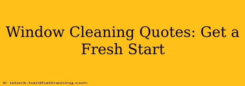 Window Cleaning Quotes: Get a Fresh Start