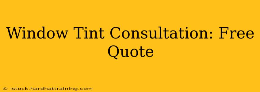 Window Tint Consultation: Free Quote