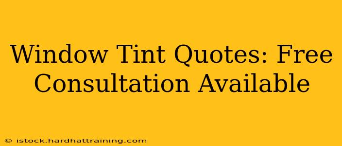Window Tint Quotes: Free Consultation Available