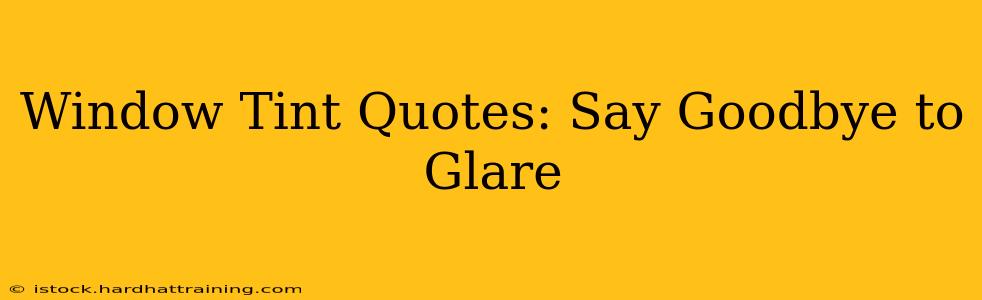 Window Tint Quotes: Say Goodbye to Glare