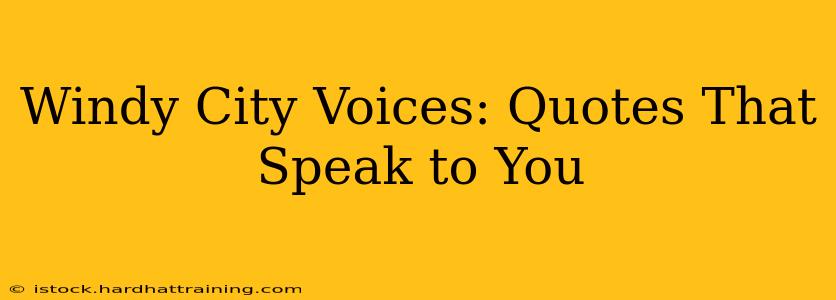 Windy City Voices: Quotes That Speak to You