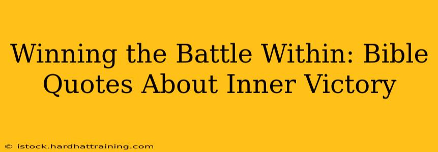 Winning the Battle Within: Bible Quotes About Inner Victory