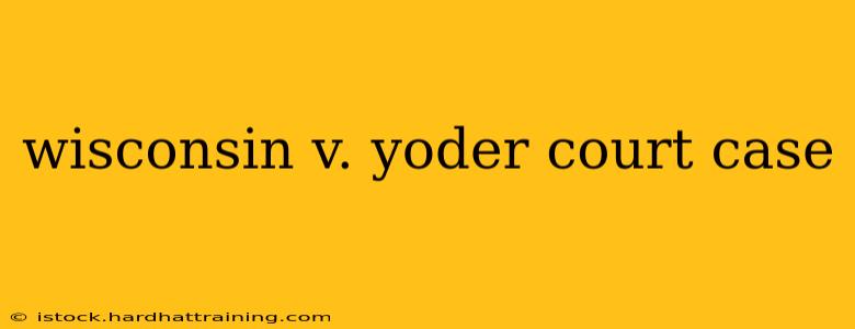 wisconsin v. yoder court case