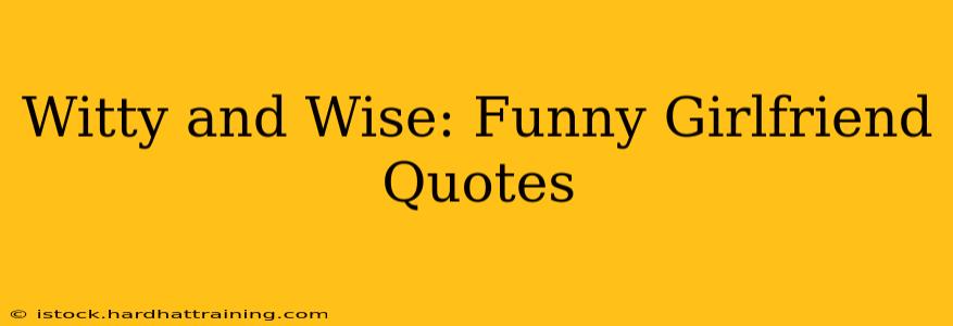 Witty and Wise: Funny Girlfriend Quotes