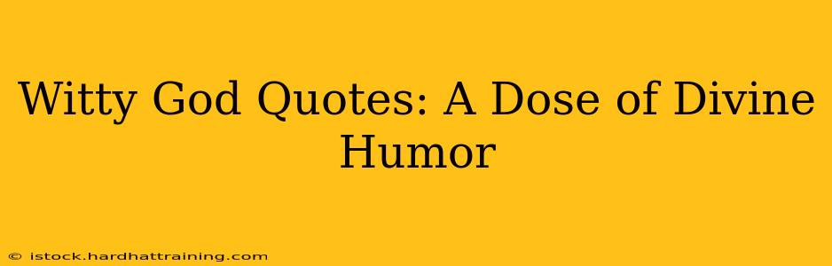 Witty God Quotes: A Dose of Divine Humor