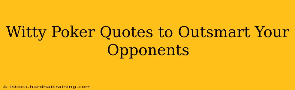 Witty Poker Quotes to Outsmart Your Opponents
