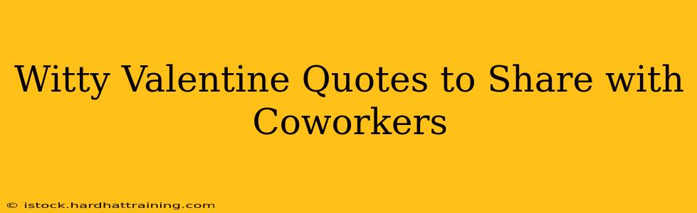 Witty Valentine Quotes to Share with Coworkers