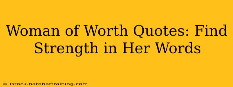 Woman of Worth Quotes: Find Strength in Her Words