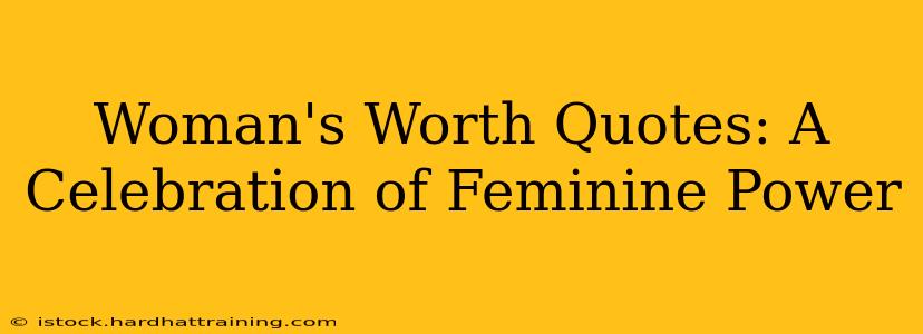 Woman's Worth Quotes: A Celebration of Feminine Power
