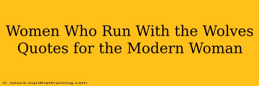 Women Who Run With the Wolves Quotes for the Modern Woman