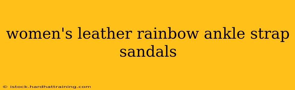 women's leather rainbow ankle strap sandals