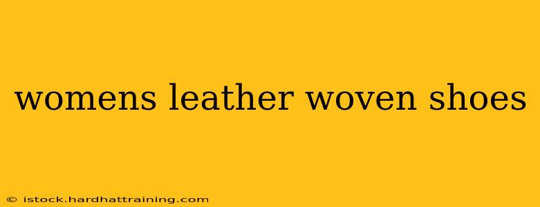 womens leather woven shoes