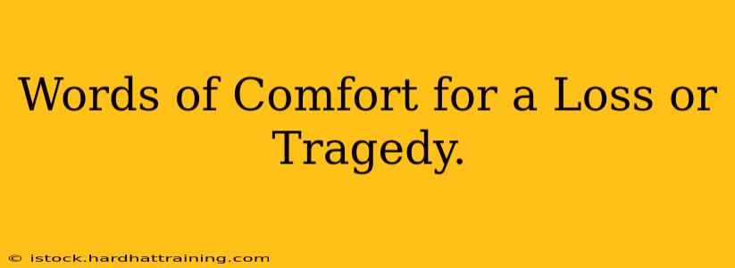 Words of Comfort for a Loss or Tragedy.