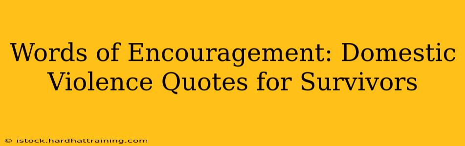 Words of Encouragement: Domestic Violence Quotes for Survivors