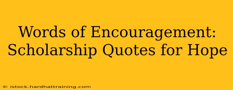 Words of Encouragement: Scholarship Quotes for Hope
