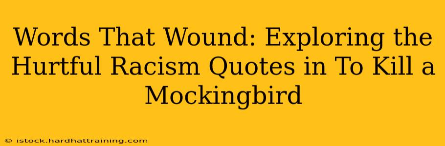 Words That Wound: Exploring the Hurtful Racism Quotes in To Kill a Mockingbird