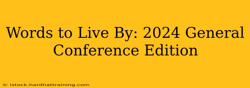 Words to Live By: 2024 General Conference Edition