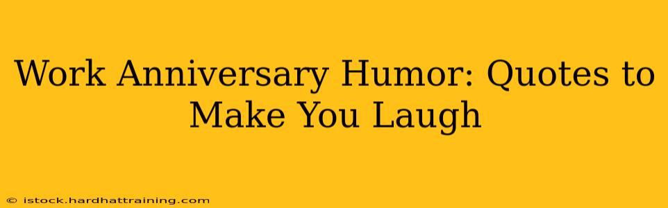 Work Anniversary Humor: Quotes to Make You Laugh