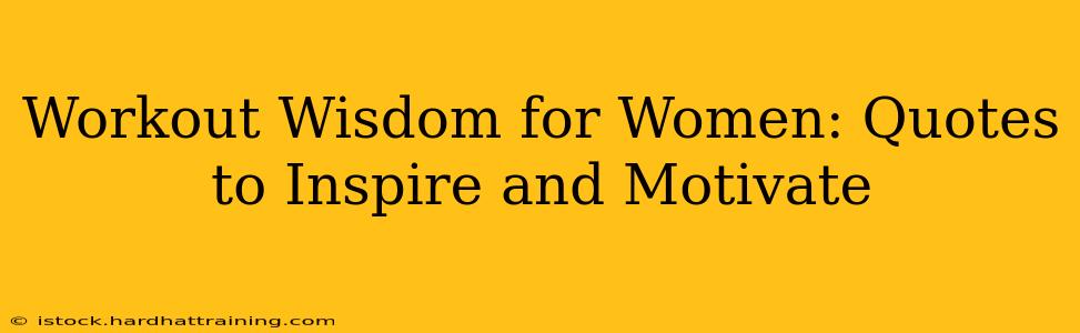 Workout Wisdom for Women: Quotes to Inspire and Motivate