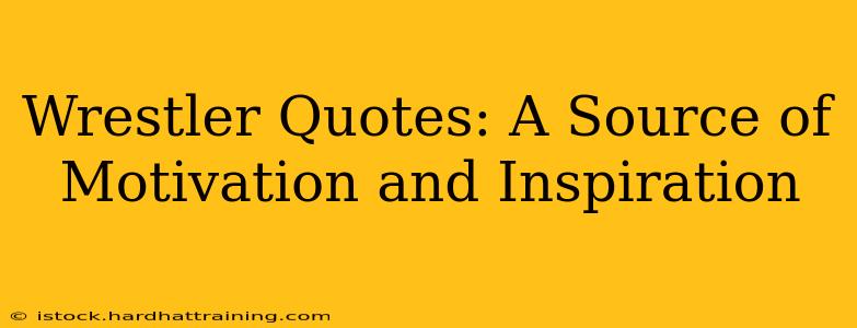 Wrestler Quotes: A Source of Motivation and Inspiration