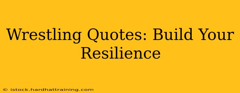 Wrestling Quotes: Build Your Resilience
